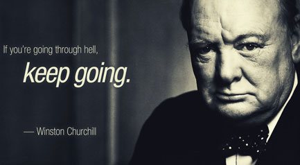 IF YOU'RE GOING THROUGH HELL... KEEP GOING IF YOU'RE GOING THROUGH HELL... KEEP GOING